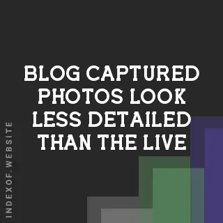 Why Captured Photos Look Less Detailed Than the Live Preview | Logo - Indexof